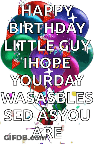 Happy Birthday Little Guy I Hope Your Day Wasasbles Sed A Syou Are GIF