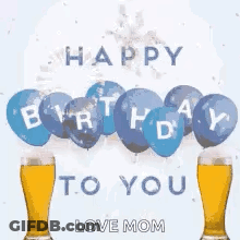 Happy Birthday Love Mom Greeting Card With Balloons And Beer Glasses GIF