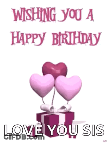 Happy Birthday Love You Sis With Hearts GIF