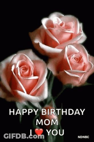 Happy Birthday Mom Greeting Card With Pink Roses GIF
