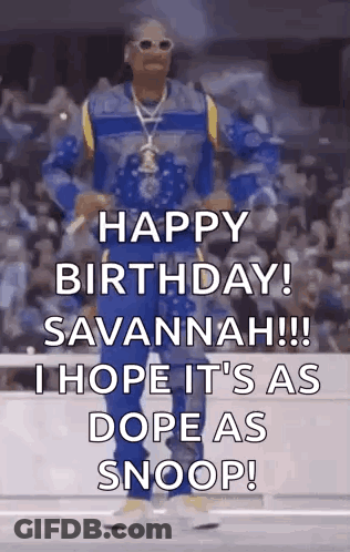 Happy Birthday Savannah !!! I Hope It 'S As Dope As Snoop GIF