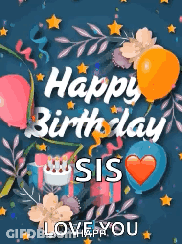 Happy Birthday Sis Card With Balloons Flowers Gifts GIF