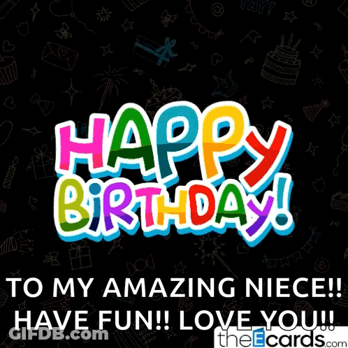 Happy Birthday To My Amazing Niece Have Fun I Love You GIF