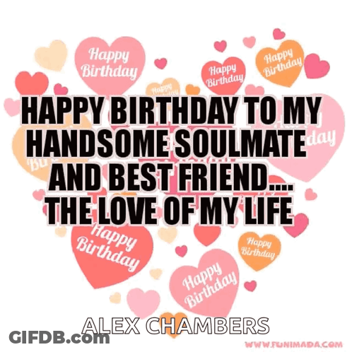 Happy Birthday To My Handsome Soulmate And Best Friend .. The Love Of My Life Alex Chambers GIF
