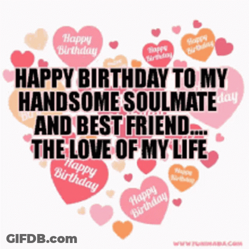 Happy Birthday To My Handsome Soulmate And Best Friend .... The Love Of My Life GIF
