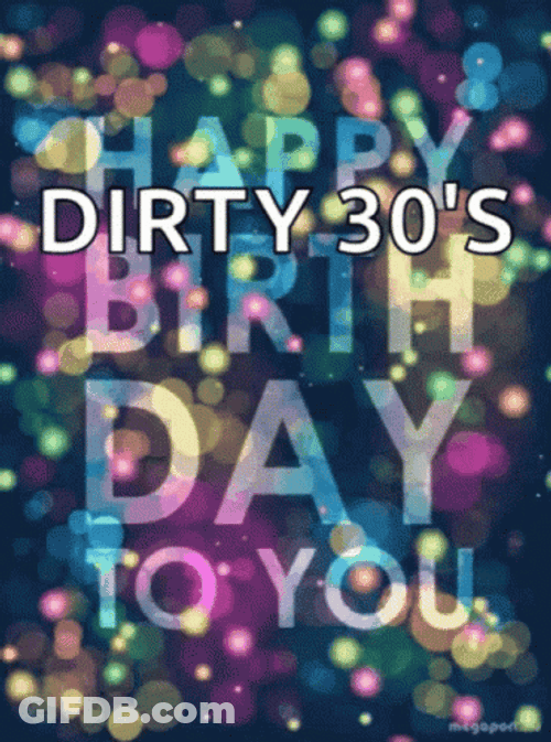 Happy Birthday To You Dirty 30'S GIF