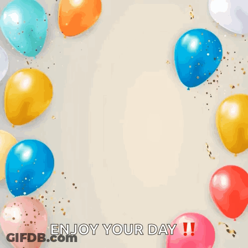 Happy Birthday To You Enjoy Your Day Birthday Card With Balloons And Confetti GIF