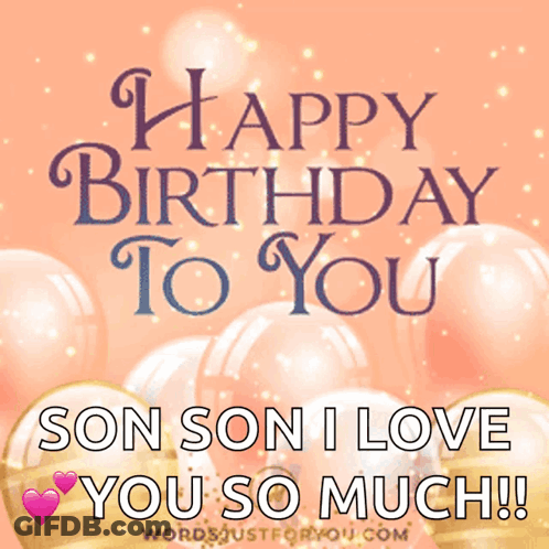 Happy Birthday To You Son I Love You So Much GIF
