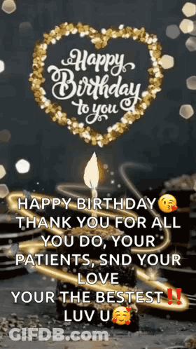 Happy Birthday To You , Thank You For All You Do , Your Patients , And Your Love Your The Bestest Luv U . GIF