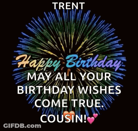 Happy Birthday Trent May All Your Birthday Wishes Come True . GIF