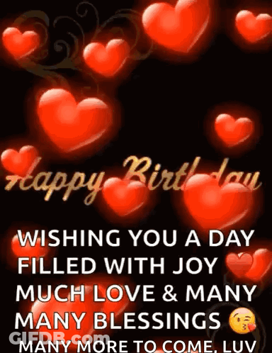 Happy Birthday Wishing You A Day Filled With Joy Much Love & Many Blessings Many More To Come Luv GIF