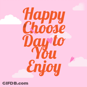 Happy Choose Day To You Enjoy GIF