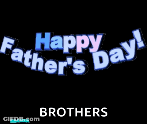 Happy Father 'S Day Brothers Is Written In Blue And White On A Black Background GIF