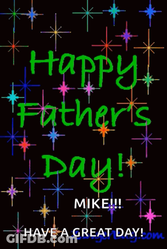 Happy Father's Day Mike Have A Great Day GIF