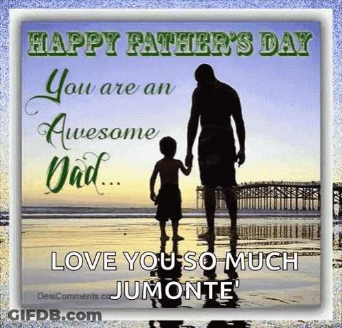 Happy Father 'S Day You Are An Awesome Dad Love You So Much Jumonte GIF