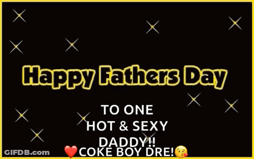 Happy Fathers Day To One Hot And Sexy Daddy GIF
