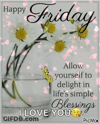 Happy Friday Allow Yourself To Delight In Life 'S Simple Blessings I Love You Picmix GIF