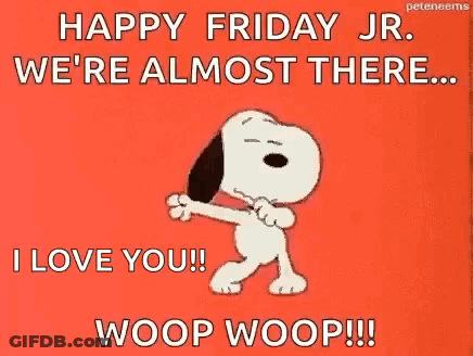 Happy Friday Jr We're Almost There I Love You Woop Woop GIF