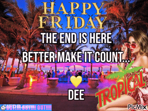 Happy Friday The End Is Here Better Make It Count Woman GIF