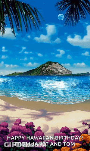 Happy Hawaiian Birthday From Janet And Tom With A Picture Of A Beach GIF