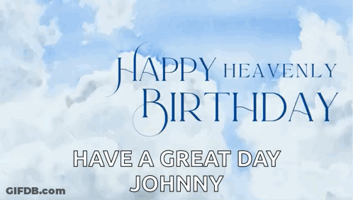 Happy Heavenly Birthday Have A Great Day Johnny On A Blue Background GIF