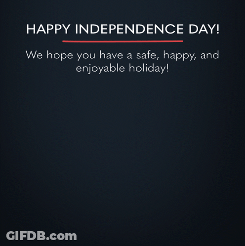 Happy Independence Day We Hope You Have A Safe Happy And Enjoyable Holiday! GIF