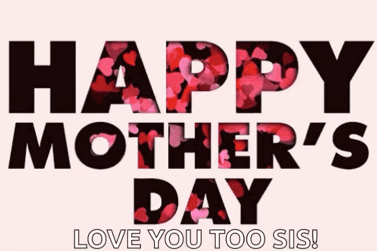 Happy Mother's Day Love You Too Sister GIF