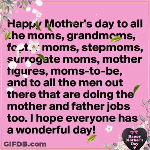 Happy Mother 'S Day To All The Moms Grandmoms Foster Moms Stepmoms Surrogate Moms Mother Figures Moms-To-Be GIF