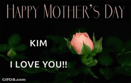 Happy Mothers Day Kim I Love You GIF