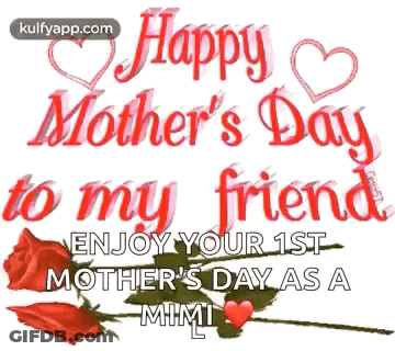 Happy Mothers Day To My Friend Enjoy Your First Mothers Day As Mimi GIF