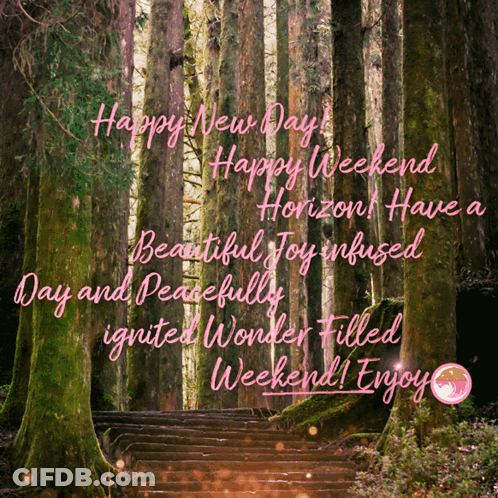 Happy New Day Happy Weekend Horizon Have A Beautiful Joy Infused Day And Peacefully Ignited Wonder Filled Weekend Enjoy GIF