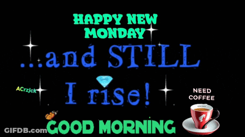 Happy New Monday Still I Rise Good Morning Sign GIF