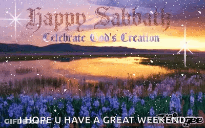 Happy Sabbath Celebrate God 'S Creation I Hope U Have A Great Weekendee GIF