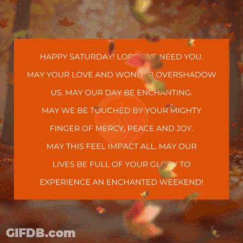 Happy Saturday Lord We Need You May Your Love And Wond Overshadow Us GIF