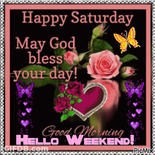 Happy Saturday May God Bless Your Day And Good Morning Hello Weekend GIF
