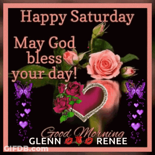 Happy Saturday May God Bless Your Day Glenn Renee Good Morning Glenn Renee GIF