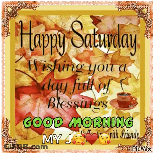 Happy Saturday Wishing You A Day Full Of Blessings Good Morning My J. GIF