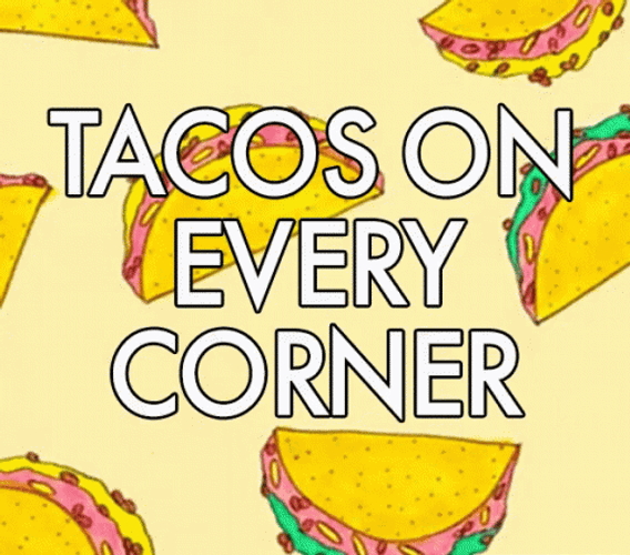 Happy Taco Tuesday Tacos On Every Corner GIF