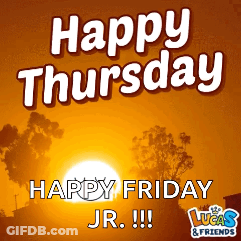 Happy Thursday And Happy Friday Jr !!! Lucas & Friends GIF