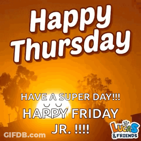 Happy Thursday Have A Super Day !! Happy Friday Jr . !!! GIF