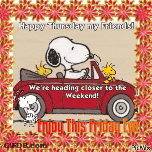 Happy Thursday My Friends We 'Re Heading Closer To The Weekend ! Enjoy This Friday Eve ! GIF
