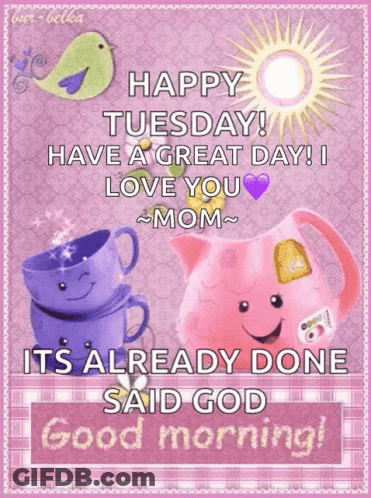 Happy Tuesday Great Day Love You Mom God Good Morning GIF