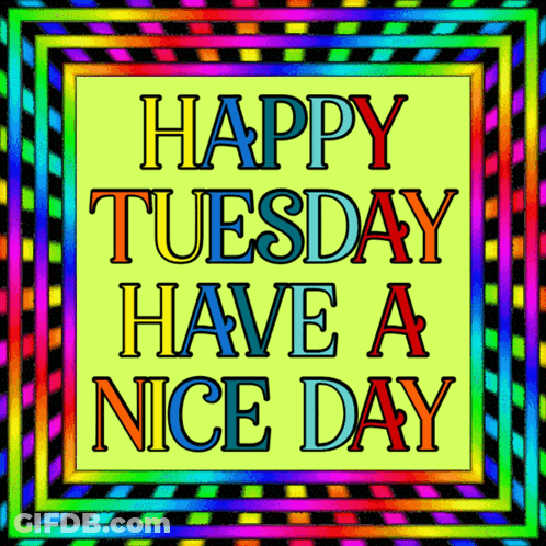 Happy Tuesday Have A Nice Day Written In A Colorful Frame GIF