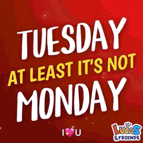 Happy Tuesday Tuesday Atleast Not Monday GIF