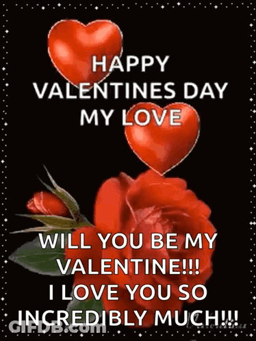 Happy Valentine's Day My Love Will You Be My Valentine I Love You So Incredibly Much GIF