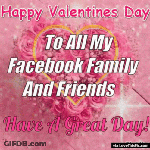 Happy Valentines Day To All My Facebook Family And Friends Have A Great Day! GIF