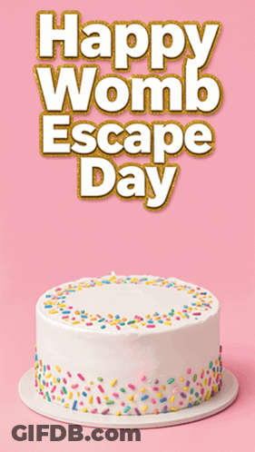 Happy Womb Escape Day Birthday Cake Poster GIF