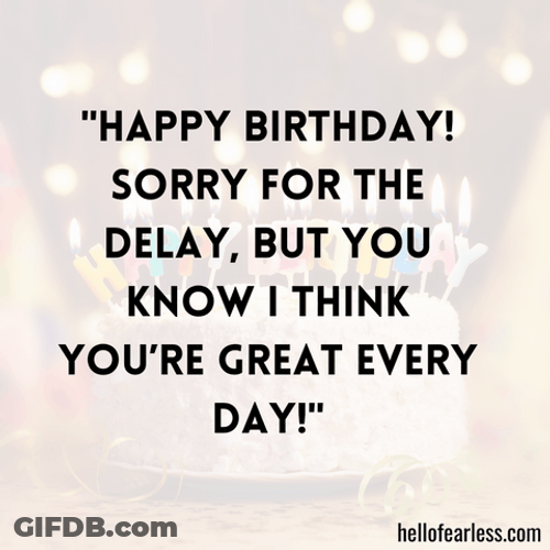 Happybelatedbirthday Greateveryday Meme GIF