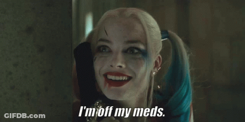 Harley Quinn Says I'm Off My Meds Smiling GIF