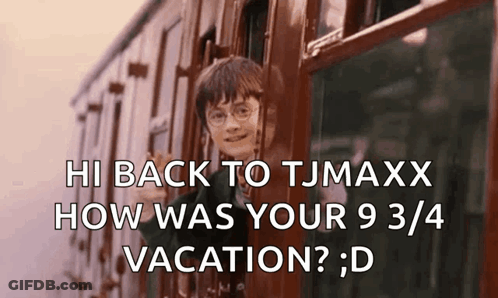 Harry Potter Is Waving From The Window Of A Train With The Caption Hi Back To Tjmaxx How Was Your 9 3/4 Vacation ? D GIF
